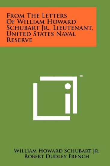 From the Letters of William Howard Schubart JR., Lieutenant, United States Naval Reserve