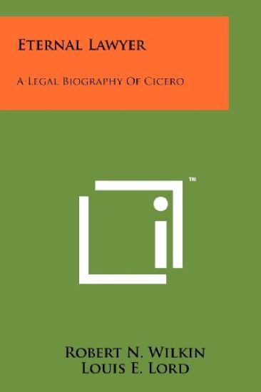 Eternal Lawyer: A Legal Biography of Cicero