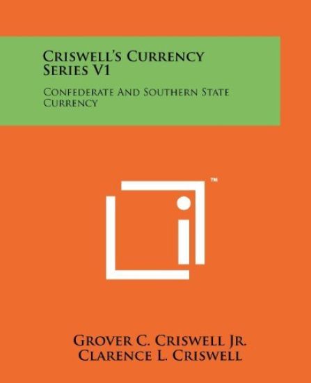 Criswell's Currency Series V1: Confederate and Southern State Currency