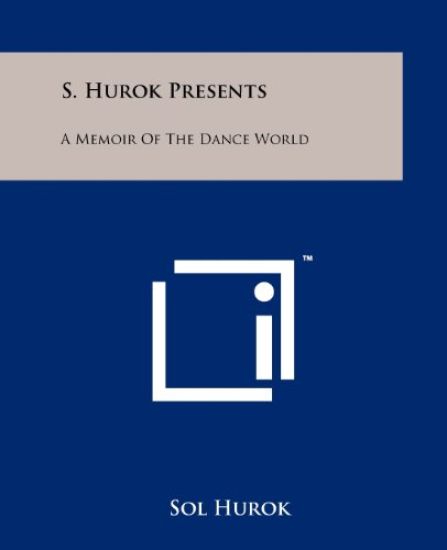 S. Hurok Presents: A Memoir of the Dance World