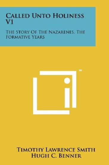 Called Unto Holiness V1: The Story of the Nazarenes, the Formative Years
