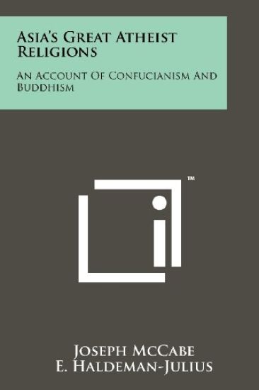 Asia's Great Atheist Religions: An Account of Confucianism and Buddhism