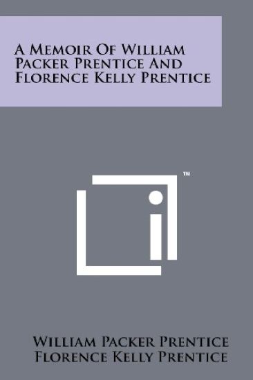 A Memoir of William Packer Prentice and Florence Kelly Prentice