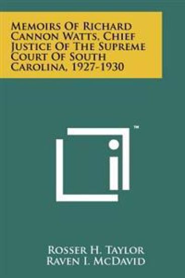 Memoirs of Richard Cannon Watts, Chief Justice of the Supreme Court of South Carolina, 1927-1930