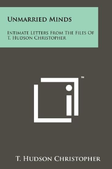 Unmarried Minds: Intimate Letters from the Files of T. Hudson Christopher