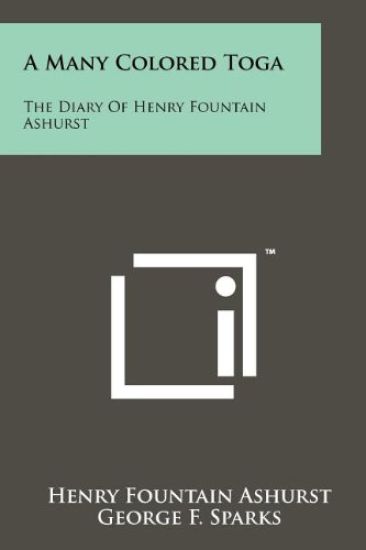 A Many Colored Toga: The Diary of Henry Fountain Ashurst