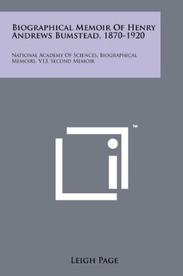 Biographical Memoir of Henry Andrews Bumstead, 1870-1920: National Academy of Sciences, Biographical Memoirs, V13, Second Memoir