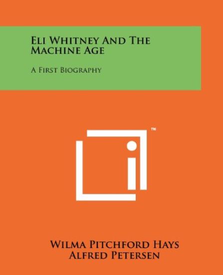 Eli Whitney and the Machine Age: A First Biography
