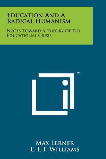 Education and a Radical Humanism: Notes Toward a Theory of the Educational Crisis