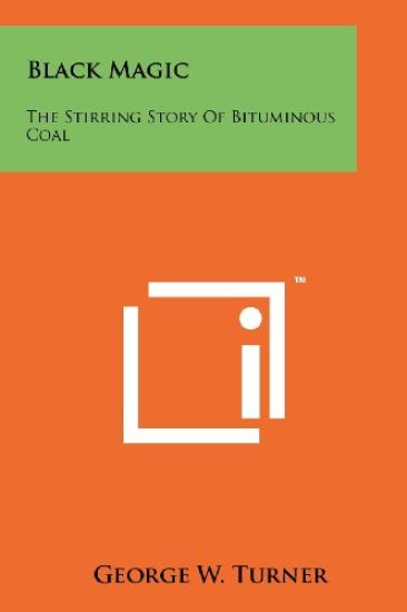Black Magic: The Stirring Story of Bituminous Coal