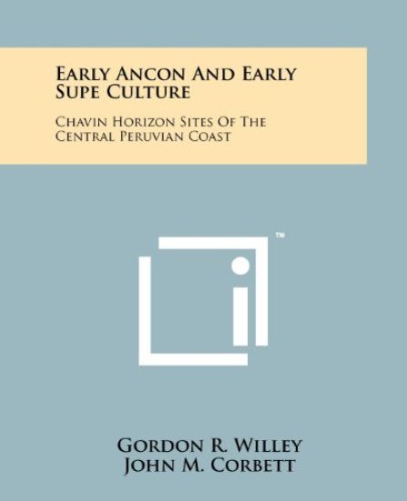 Early Ancon and Early Supe Culture: Chavin Horizon Sites of the Central Peruvian Coast
