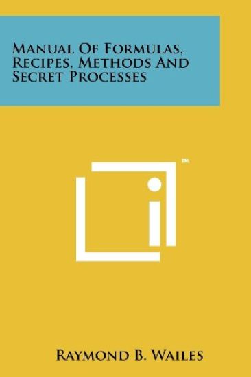Manual of Formulas, Recipes, Methods and Secret Processes