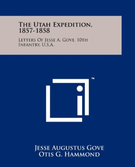 The Utah Expedition, 1857-1858: Letters of Jesse A. Gove, 10th Infantry, U.S.A.