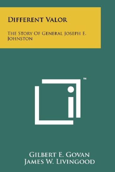 Different Valor: The Story of General Joseph E. Johnston