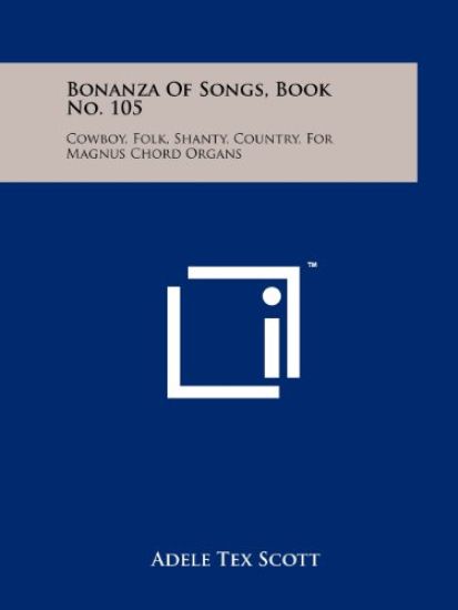 Bonanza of Songs, Book No. 105: Cowboy, Folk, Shanty, Country, for Magnus Chord Organs
