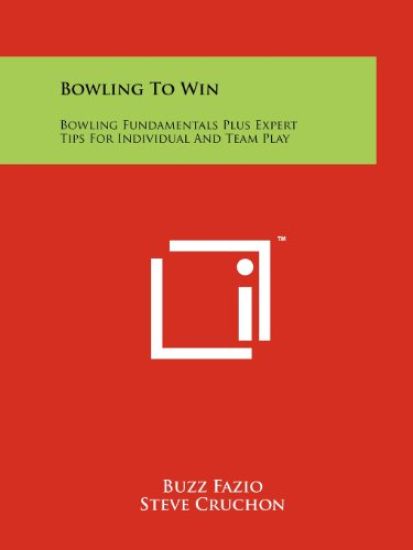 Bowling to Win: Bowling Fundamentals Plus Expert Tips for Individual and Team Play