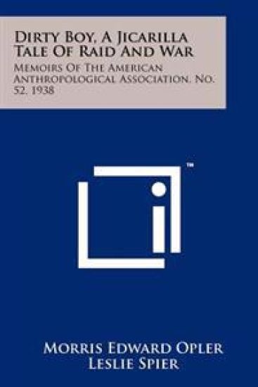 Dirty Boy, a Jicarilla Tale of Raid and War: Memoirs of the American Anthropological Association, No. 52, 1938