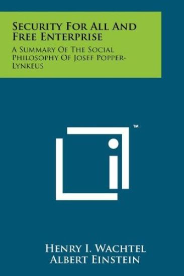 Security for All and Free Enterprise: A Summary of the Social Philosophy of Josef Popper-Lynkeus