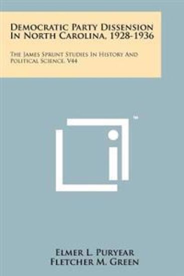 Democratic Party Dissension in North Carolina, 1928-1936: The James Sprunt Studies in History and Political Science, V44