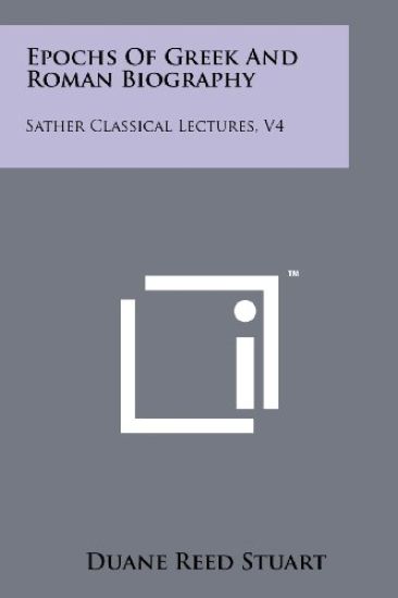 Epochs of Greek and Roman Biography: Sather Classical Lectures, V4