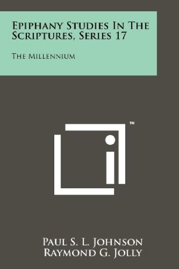 Epiphany Studies in the Scriptures, Series 17: The Millennium