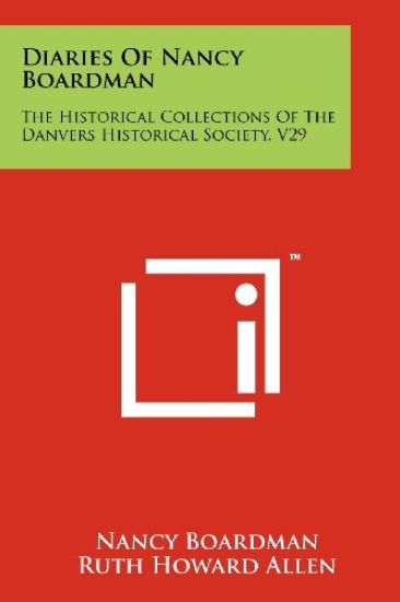 Diaries of Nancy Boardman: The Historical Collections of the Danvers Historical Society, V29