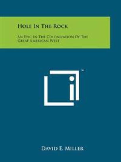 Hole in the Rock: An Epic in the Colonization of the Great American West