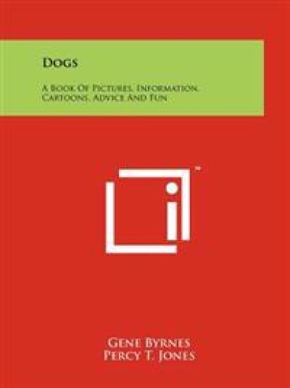 Dogs: A Book of Pictures, Information, Cartoons, Advice and Fun