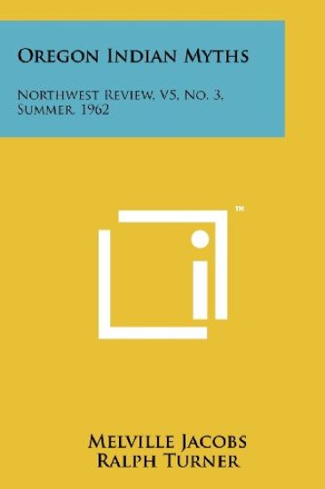Oregon Indian Myths: Northwest Review, V5, No. 3, Summer, 1962