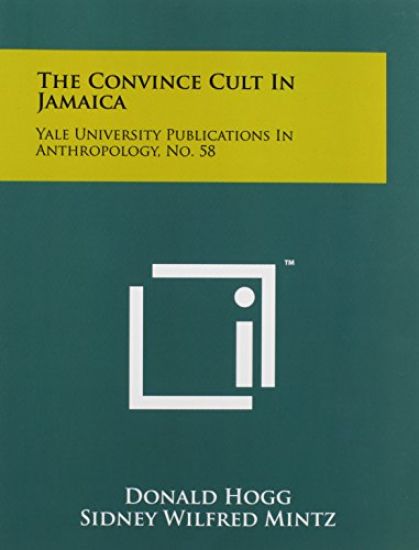 The Convince Cult in Jamaica: Yale University Publications in Anthropology, No. 58