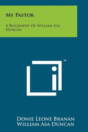 My Pastor: A Biography of William Asa Duncan