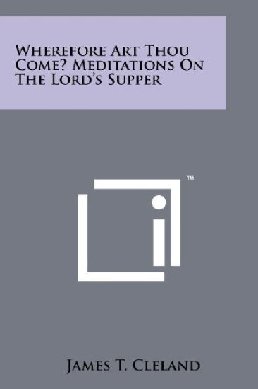 Wherefore Art Thou Come? Meditations on the Lord's Supper