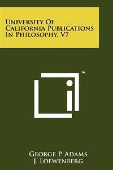 University of California Publications in Philosophy, V7