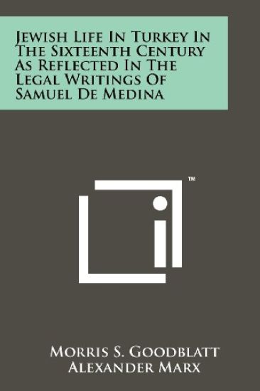Jewish Life in Turkey in the Sixteenth Century as Reflected in the Legal Writings of Samuel de Medina