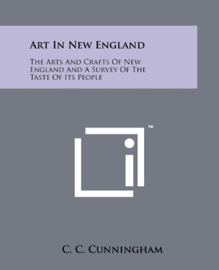 Art in New England: The Arts and Crafts of New England and a Survey of the Taste of Its People