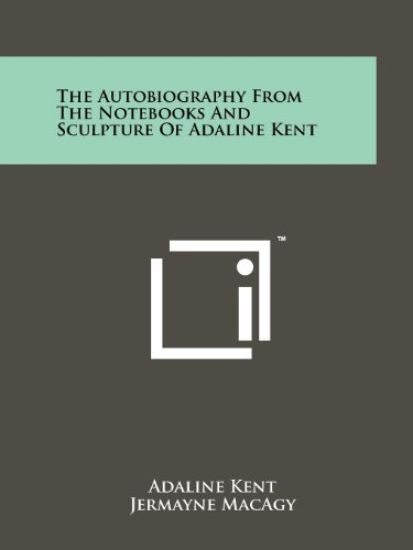 The Autobiography from the Notebooks and Sculpture of Adaline Kent