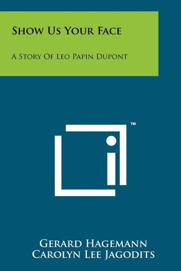 Show Us Your Face: A Story of Leo Papin DuPont