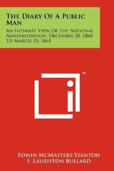The Diary of a Public Man: An Intimate View of the National Administration, December 28, 1860 to March 15, 1861