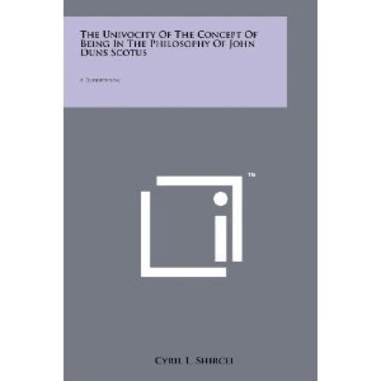 The Univocity of the Concept of Being in the Philosophy of John Duns Scotus: A Dissertation