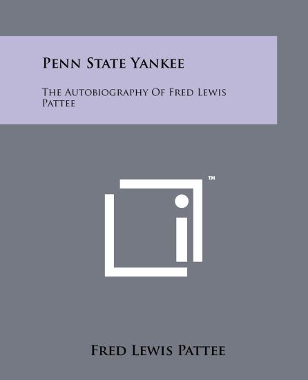 Penn State Yankee: The Autobiography of Fred Lewis Pattee