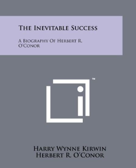 The Inevitable Success: A Biography of Herbert R. O'Conor