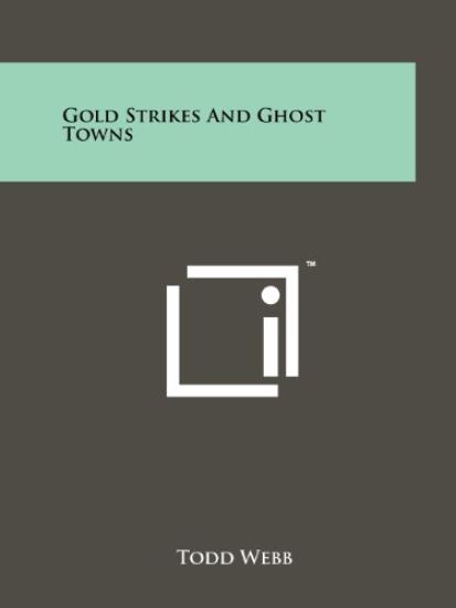 Gold Strikes and Ghost Towns