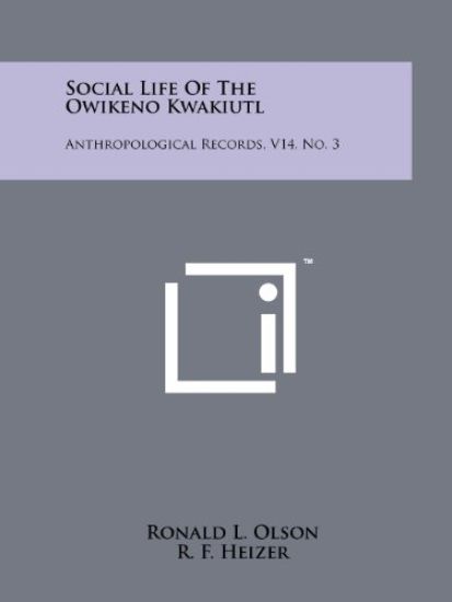 Social Life of the Owikeno Kwakiutl: Anthropological Records, V14, No. 3