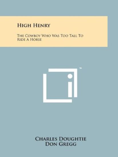 High Henry: The Cowboy Who Was Too Tall to Ride a Horse