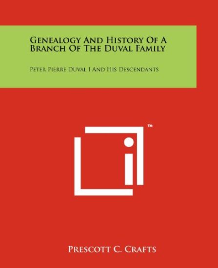 Genealogy and History of a Branch of the Duval Family: Peter Pierre Duval I and His Descendants