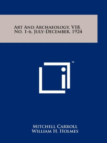 Art and Archaeology, V18, No. 1-6, July-December, 1924