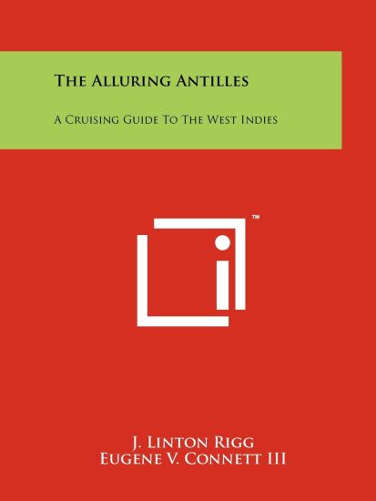 The Alluring Antilles: A Cruising Guide to the West Indies