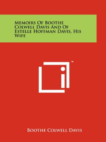 Memoirs of Boothe Colwell Davis and of Estelle Hoffman Davis, His Wife