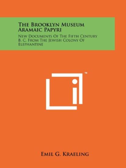 The Brooklyn Museum Aramaic Papyri: New Documents of the Fifth Century B. C. from the Jewish Colony of Elephantine