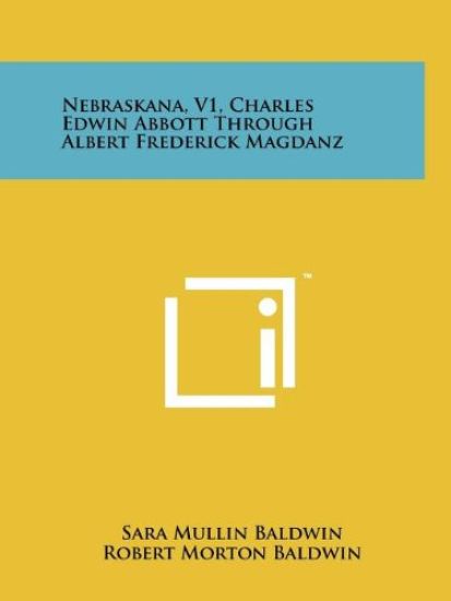 Nebraskana, V1, Charles Edwin Abbott Through Albert Frederick Magdanz
